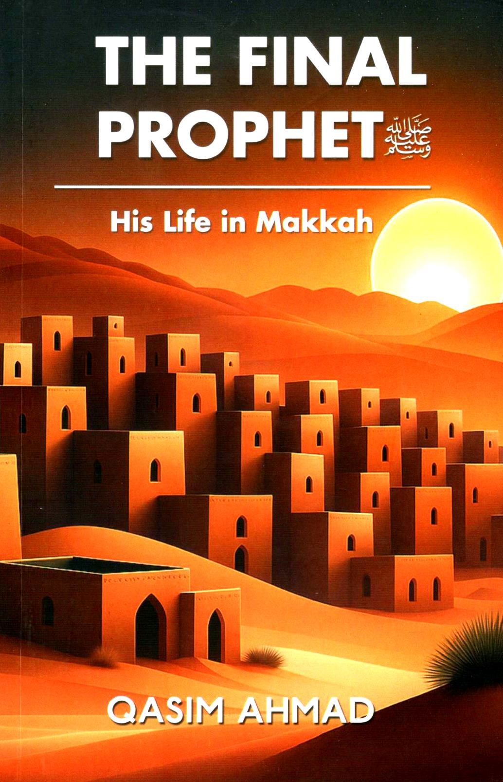 The Final Prophet - His Life in Makkah